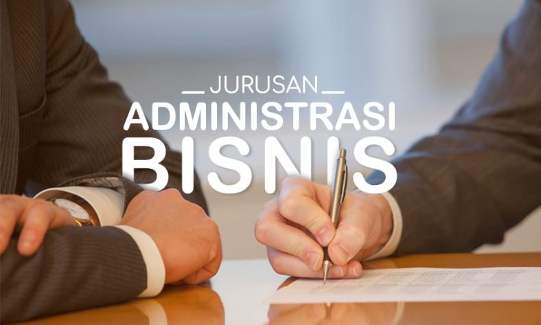 Jurusan Administrasi Bisnis - Informasi Kuliah & Prospek Kerja